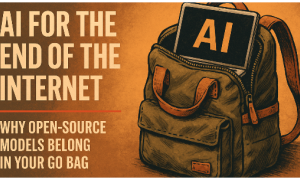 AI for the End of the Internet: Why Open-Source Models Belong in Your Go Bag
